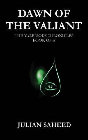 Dawn of the Valiant de Julian Saheed