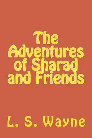 The Adventures of Sharad and Friends de L. S. Wayne