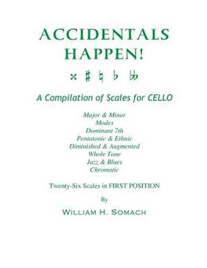 Accidentals Happen! a Compilation of Scales for Cello Twenty-Six Scales in First Position de Somach, William H.