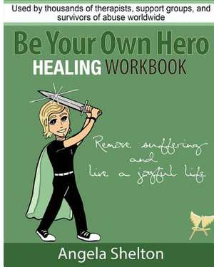 Be Your Own Hero Healing Workbook de Angela Shelton