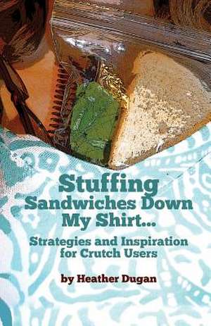 Stuffing Sandwiches Down My Shirt... de Heather Dugan