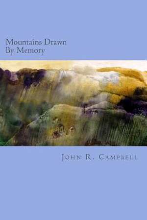 Mountains Drawn by Memory de John R. Campbell