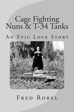 Cage Fighting Nuns & T-34 Tanks de Fred Robel