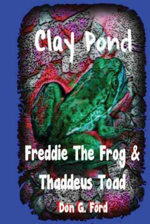 Clay Pond - Freddie the Frog & Thaddeus Toad de MR Don G. Ford