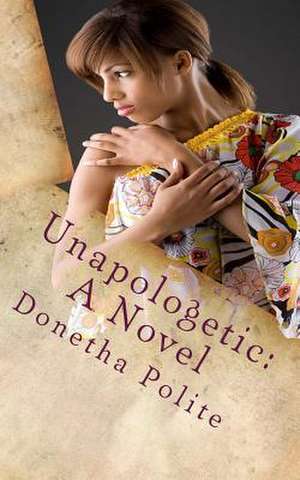 Unapologetic de Donetha Polite