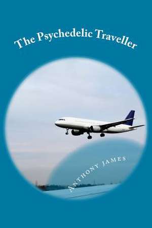 The Psychedelic Traveller de Anthony M. James