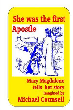 She Was the First Apostle de Michael Counsell