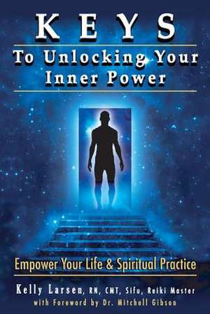 Keys to Unlocking Your Inner Power de Kelly M. Larsen