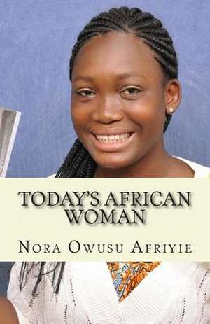 Today's African Woman de Miss Nora Owusu Afriyie