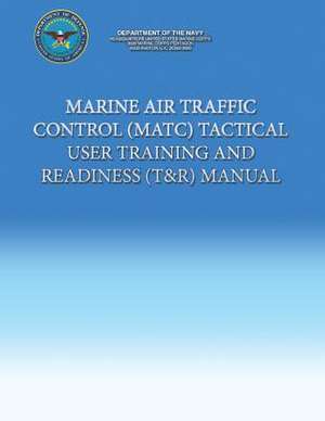 Marine Air Traffic Control (Matc) Tactical User Training and Readiness (T&r) Manual de Department Of the Navy