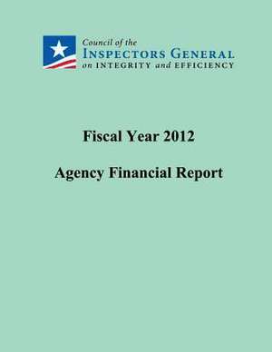 Fiscal Year 2012 Agency Financial Report de Council of the Inspectors General