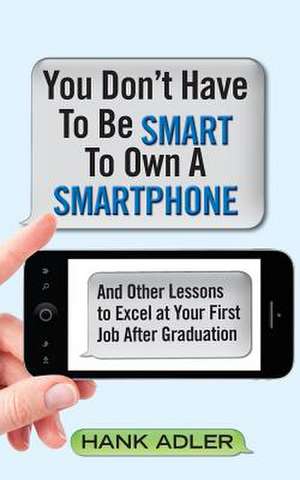 You Don't Have to Be Smart to Own a Smartphone de Hank Adler