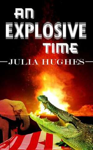 An Explosive Time de Julia Hughes