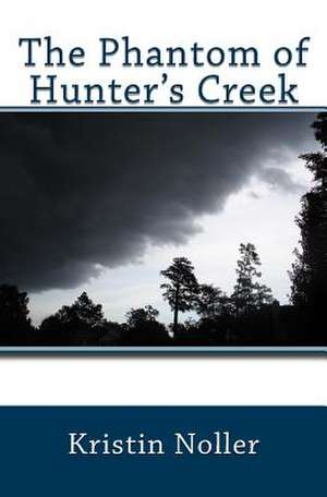 The Phantom of Hunter's Creek de Kristin Noller