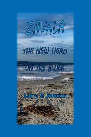 Zavala, the New Hero on the Block de Larry V. Johnson