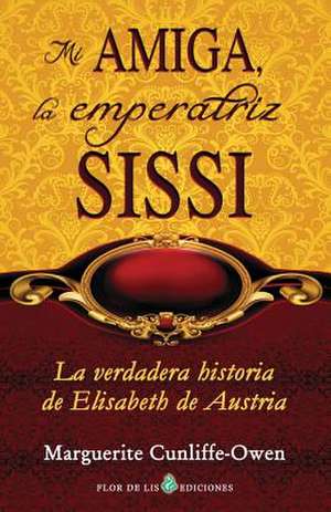 Mi Amiga, La Emperatriz Sissi de Marguerite Cunliffe-Owen