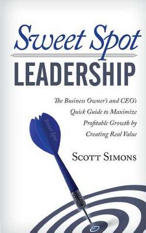 Sweet Spot Leadership de Scott Simons