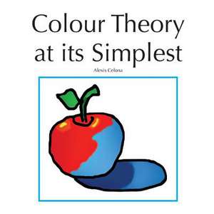 Colour Theory at Its Simplest de Mrs Alexis Caverhill Celona