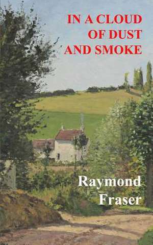 In a Cloud of Dust and Smoke de Raymond Fraser