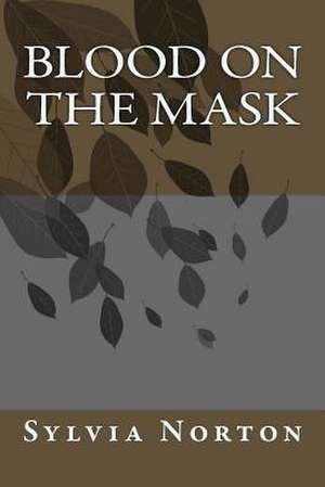 Blood on the Mask de Sylvia Norton