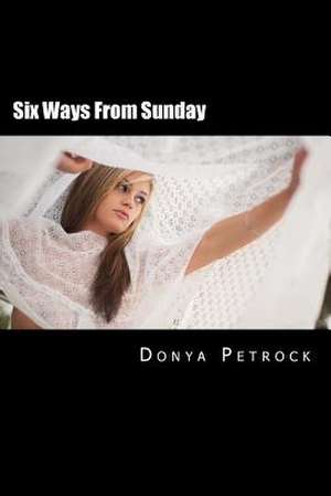 Six Ways from Sunday de Donya Petrock