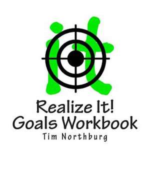 Realize It! Goals Workbook: Set and Monitor Goals to Realize It! de Tim Northburg