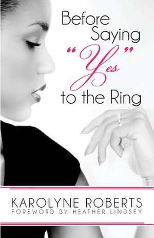 Before Saying "Yes" to the Ring de Karolyne Roberts