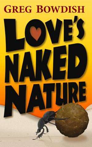 Love's Naked Nature de Greg Bowdish