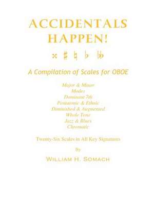 Accidentals Happen! a Compilation of Scales for Oboe Twenty-Six Scales in All Key Signatures de Somach, William H.