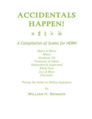 Accidentals Happen! a Compilation of Scales for French Horn Twenty-Six Scales in All Key Signatures de Somach, William H.