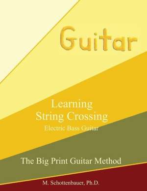 Learning String Crossing: Electric Bass Guitar de M. Schottenbauer