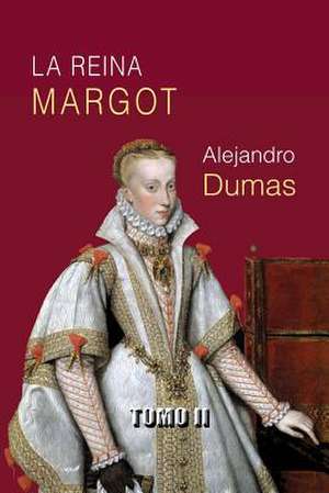 La Reina Margot (Tomo 2) de Alejandro Dumas