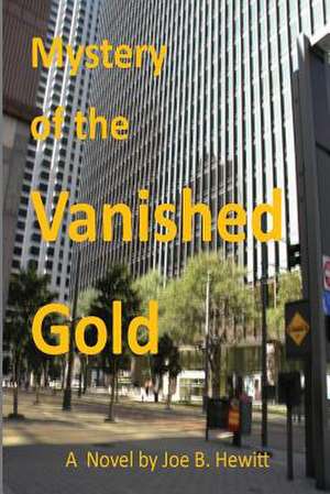 Mystery of the Vanished Gold de Joe B. Hewitt