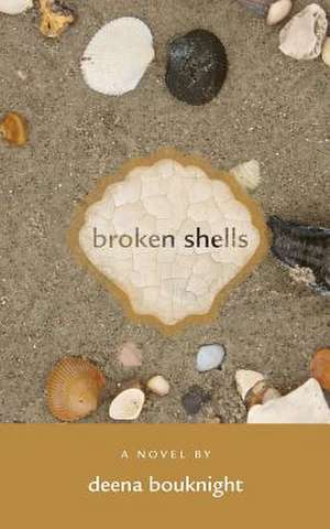 Broken Shells de Deena Bouknight