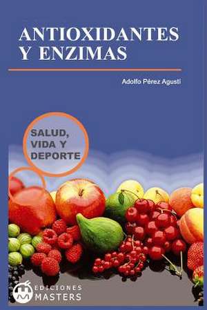 Antioxidantes y Enzimas de Adolfo Perez Agusti