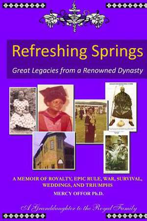 Refreshing Springs Great Legacies from a Renowned Dynasty de Mercy Offor