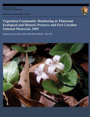 Vegetation Community Monitoring at Timucuan Ecological and Historical Preserve and Fort Caroline National Memorial, 2009 de Michael W. Byrne