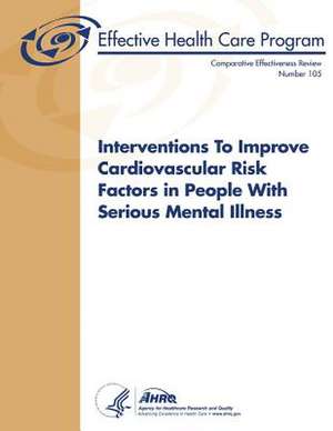 Interventions to Improve Cardiovascular Risk Factors in People with Serious Mental Illness de U. S. Department of Heal Human Services