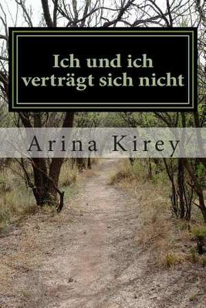 Ich Und Ich Vertragt Sich Nicht de Arina Kirey