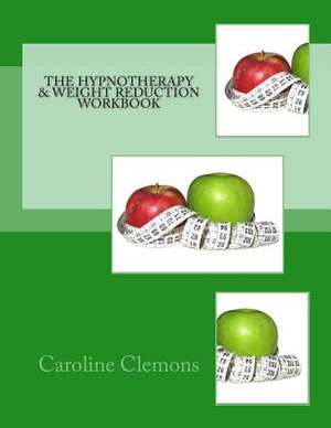 The Hypnotherapy and Weight Reduction Workbook de Caroline Clemons