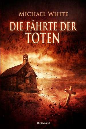 Die Fahrte Der Toten de Michael White