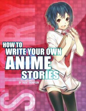 How to Write Your Own Anime Stories, Volume One de Trenton J. Thompson