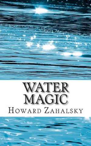 Water Magic de Howard P. Zahalsky