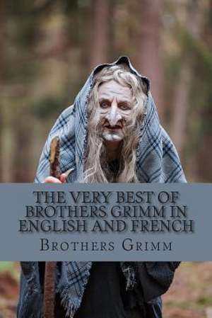 The Very Best of Brothers Grimm in English and French de Wilhelm Grimm