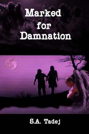 Marked for Damnation (Protectors of the Light Series, Book 1) de S. a. Tadej