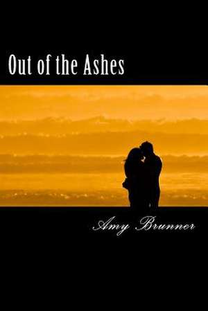 Out of the Ashes de Amy Brunner