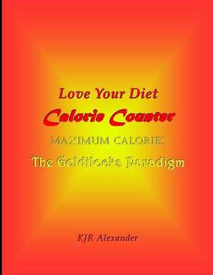 Love Your Diet Calorie Counter de K. J. R. Alexander