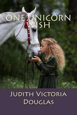 One Unicorn Wish de Judith Victoria Douglas