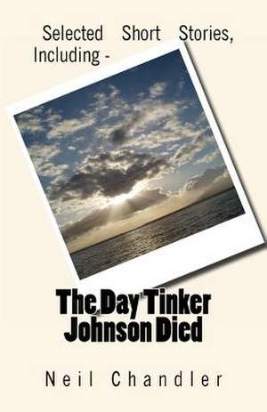 The Day Tinker Johnson Died de Neil Chandler