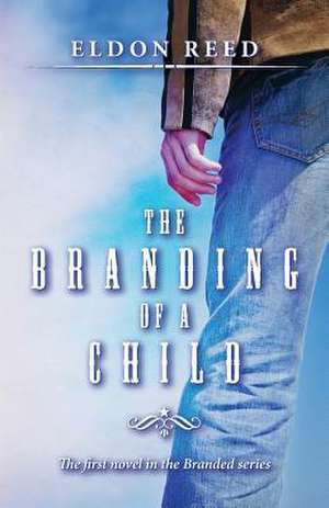 The Branding of a Child de Eldon Reed